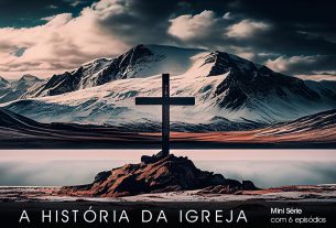 A história da Igreja – Série com 6 episódios